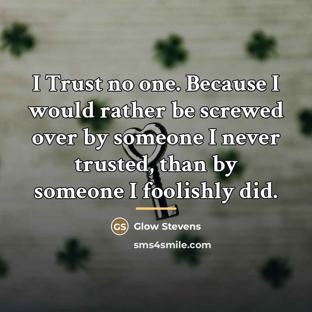 “I Trust no one. Because I would rather be screwed…” quote by Glow Stevens
