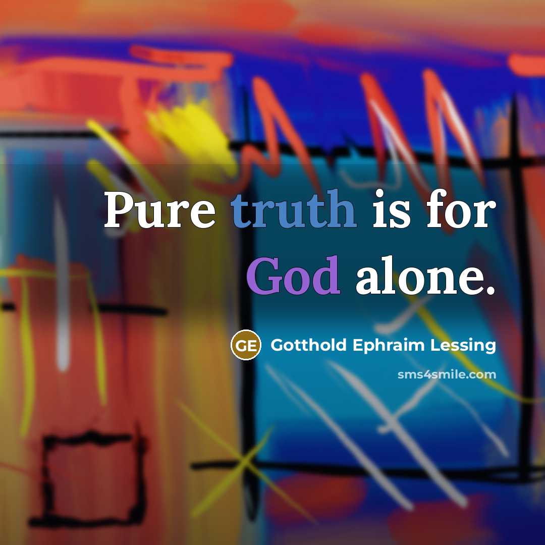 “Pure truth is for God alone.…” quote by Gotthold Ephraim Lessing