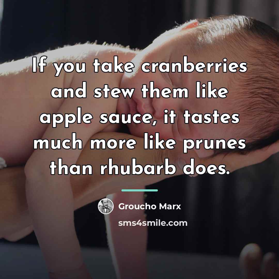 “If you take cranberries and stew them like apple sauce,…” quote by Groucho Marx
