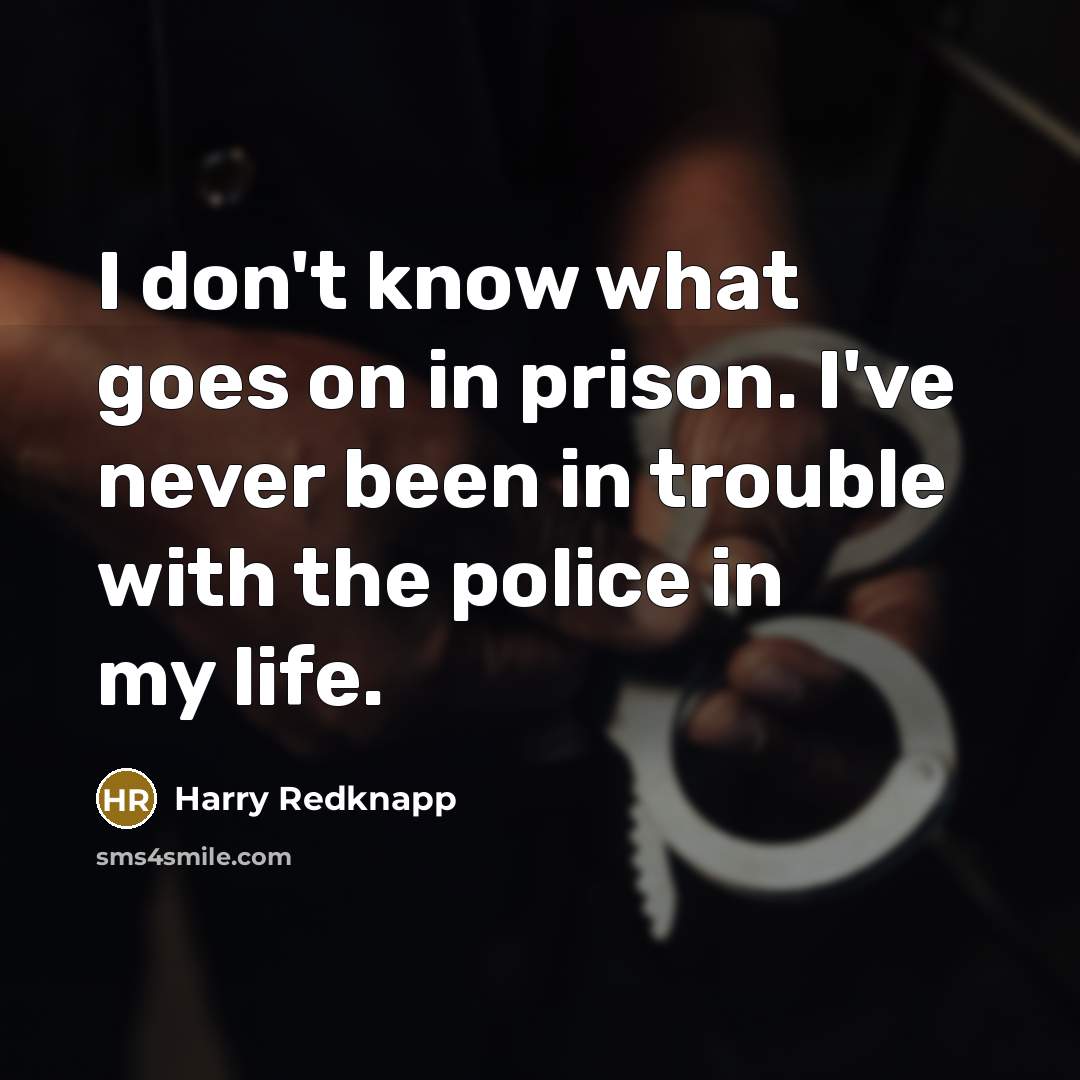 “I don't know what goes on in prison. I've never…” quote by Harry Redknapp
