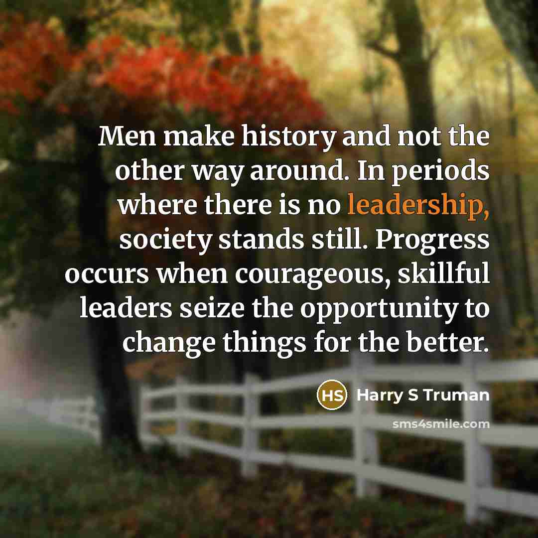 “Men make history and not the other way around. In…” quote by Harry S Truman