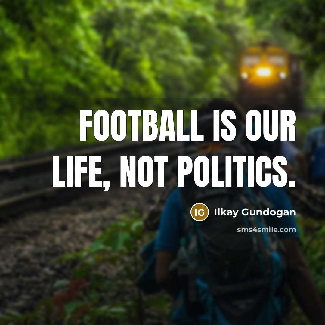 “Football is our life, not politics.…” quote by Ilkay Gundogan