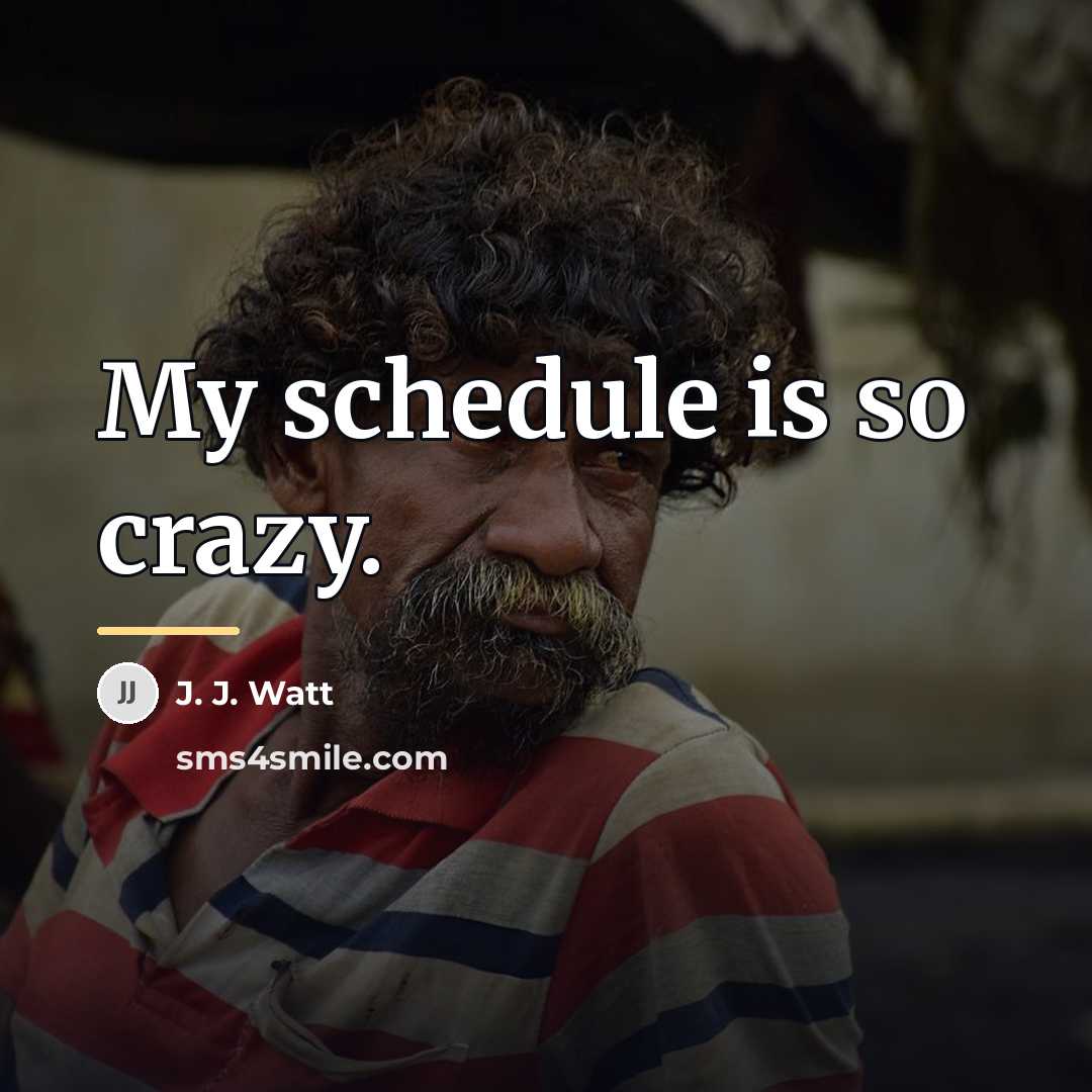 “My schedule is so crazy.…” quote by J. J. Watt