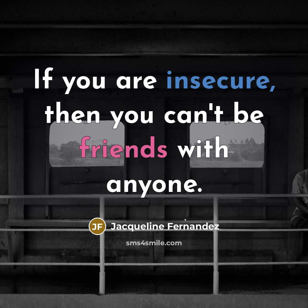“If you are insecure, then you can't be friends with…” quote by Jacqueline Fernandez