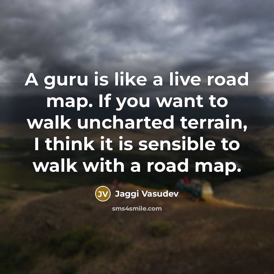 “A guru is like a live road map. If you…” quote by Jaggi Vasudev