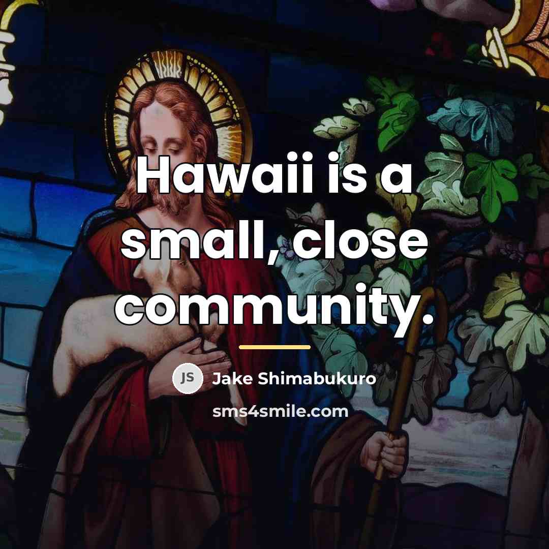 “Hawaii is a small, close community.…” quote by Jake Shimabukuro