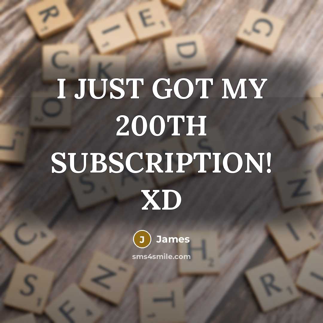 “I JUST GOT MY 200TH SUBSCRIPTION! XD” quote by JAMES