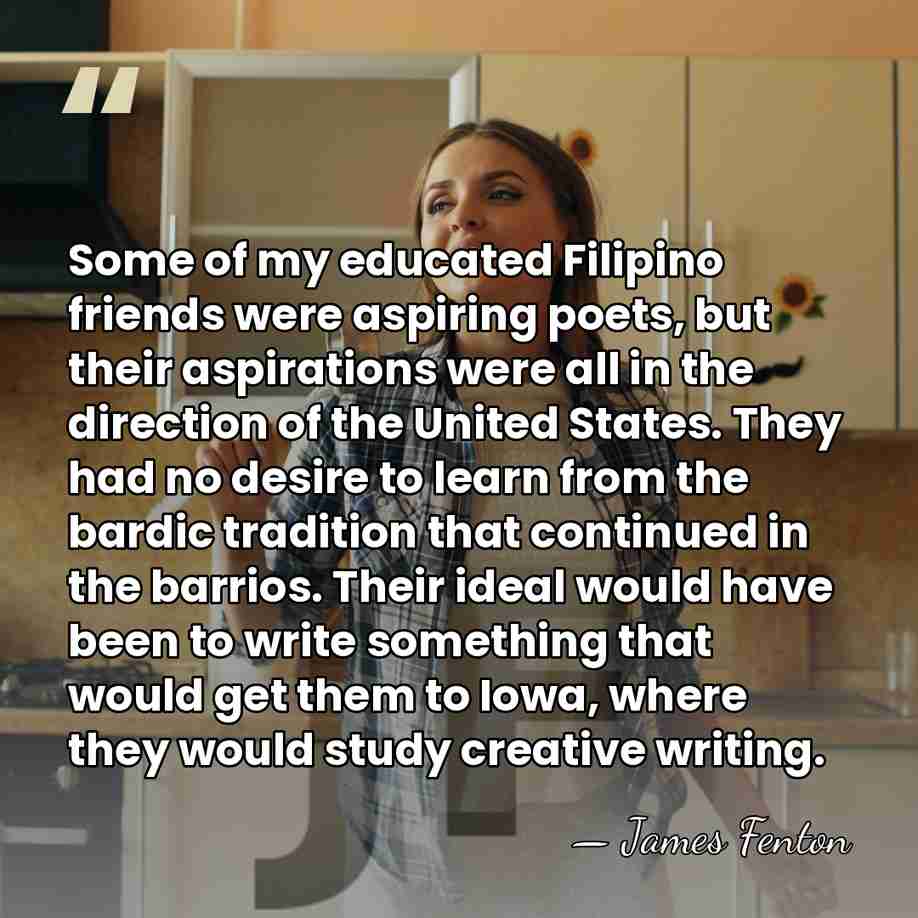 Some of my educated Filipino friends were aspiring poets, but their aspirations&hellip; - James Fenton