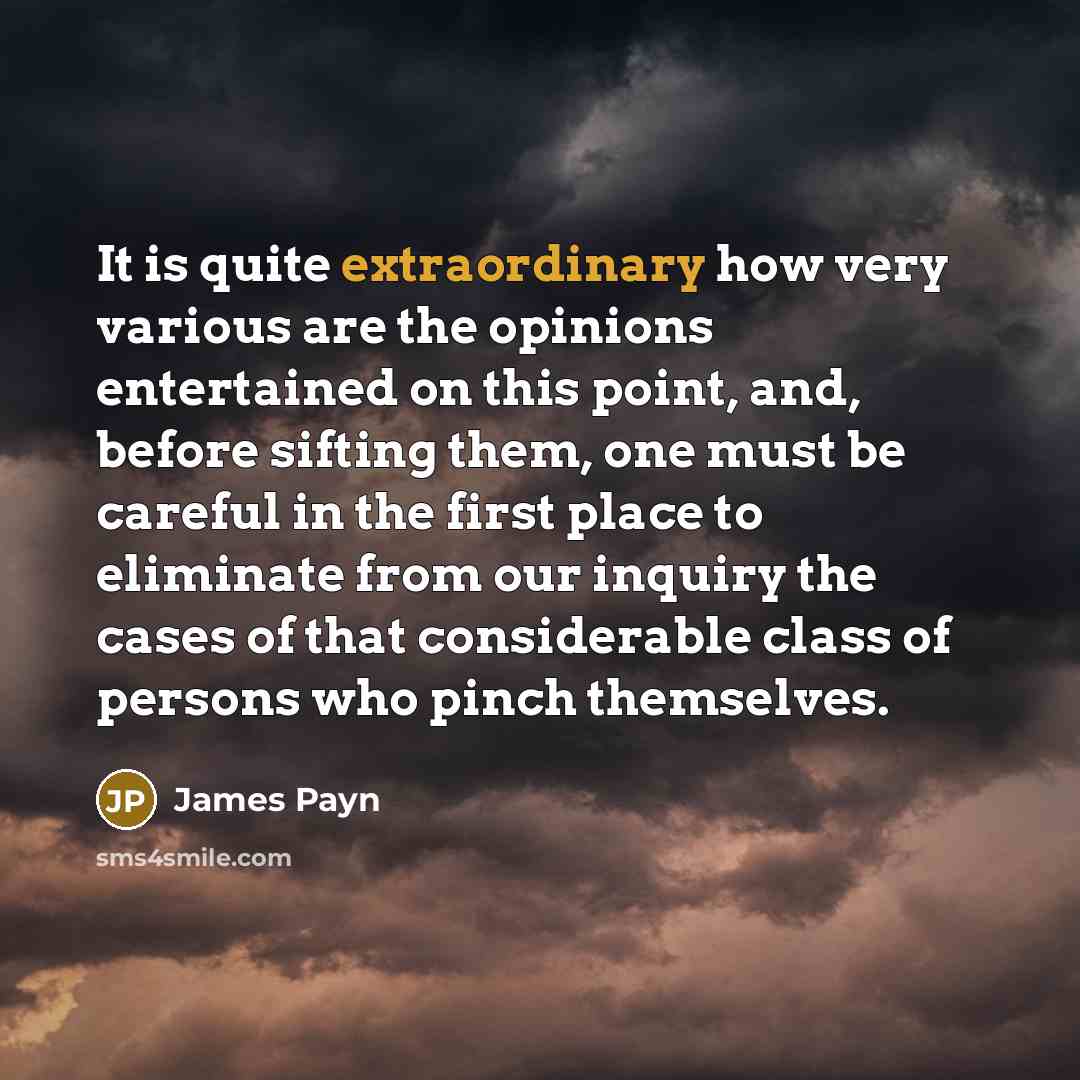 “It is quite extraordinary how very various are the opinions…” quote by James Payn