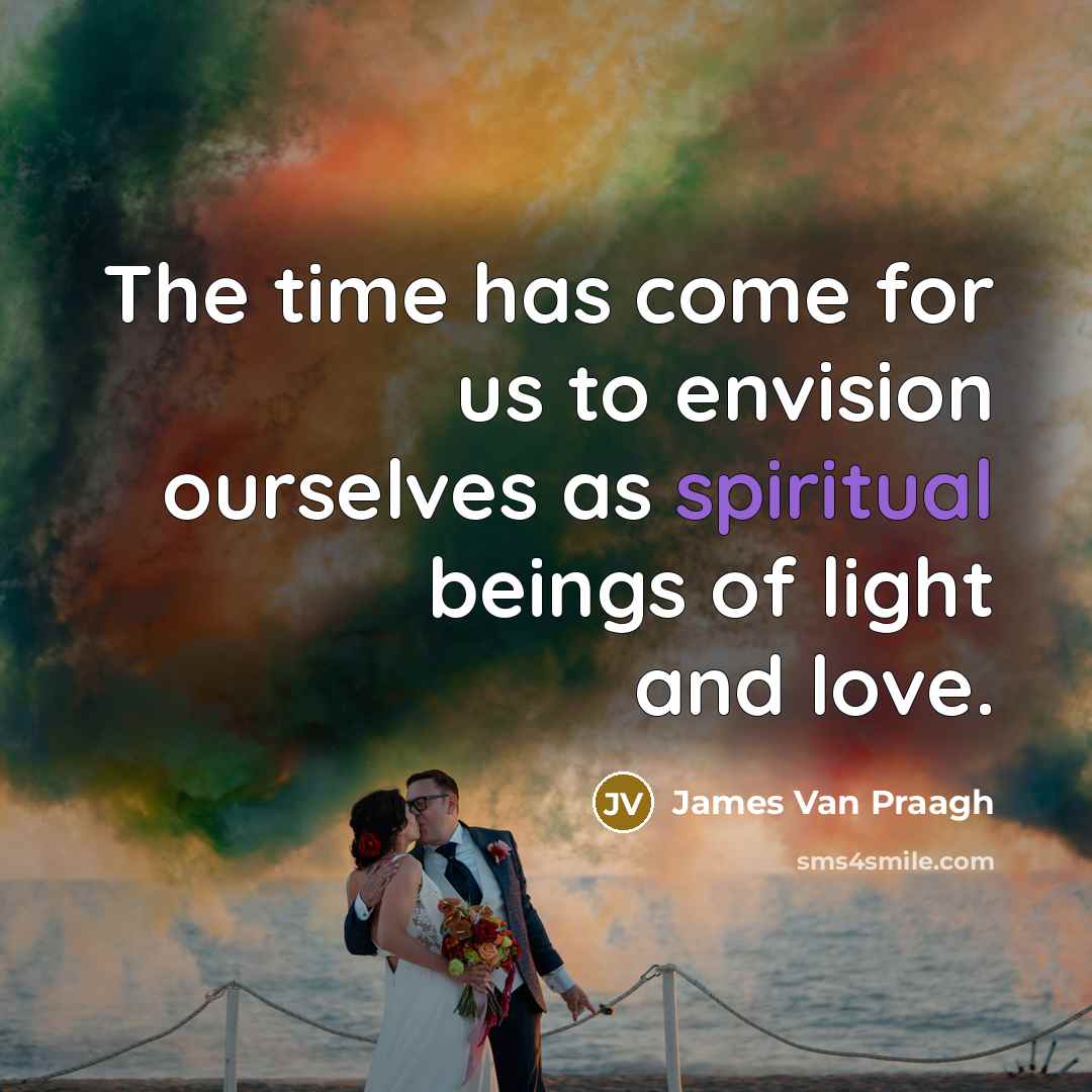 “The time has come for us to envision ourselves as…” quote by James Van Praagh