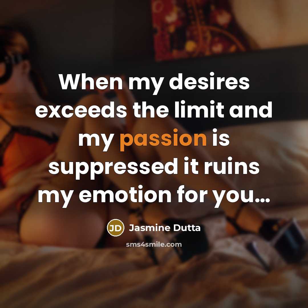 “When my desires exceeds the limit and my passion is…” quote by Jasmine Dutta