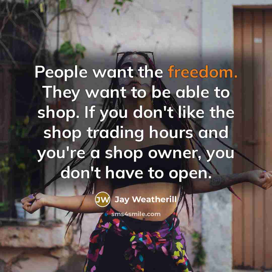 “People want the freedom. They want to be able to…” quote by Jay Weatherill