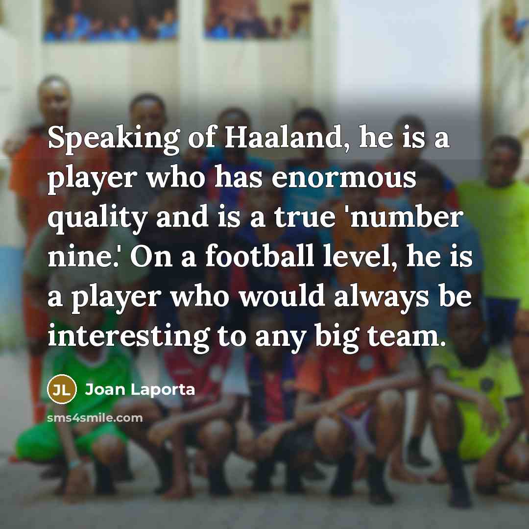 “Speaking of Haaland, he is a player who has enormous…” quote by Joan Laporta