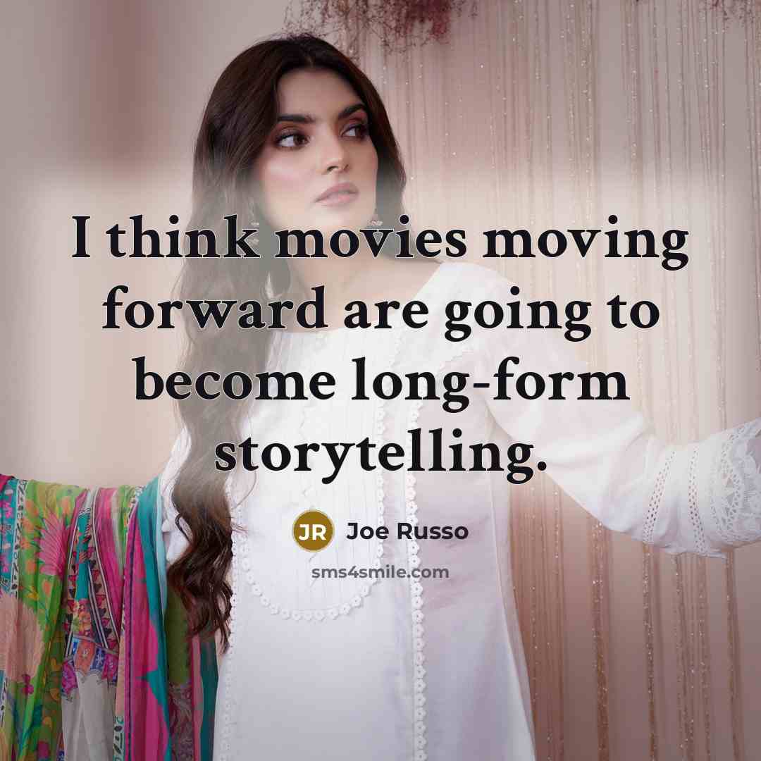 “I think movies moving forward are going to become long-form…” quote by Joe Russo