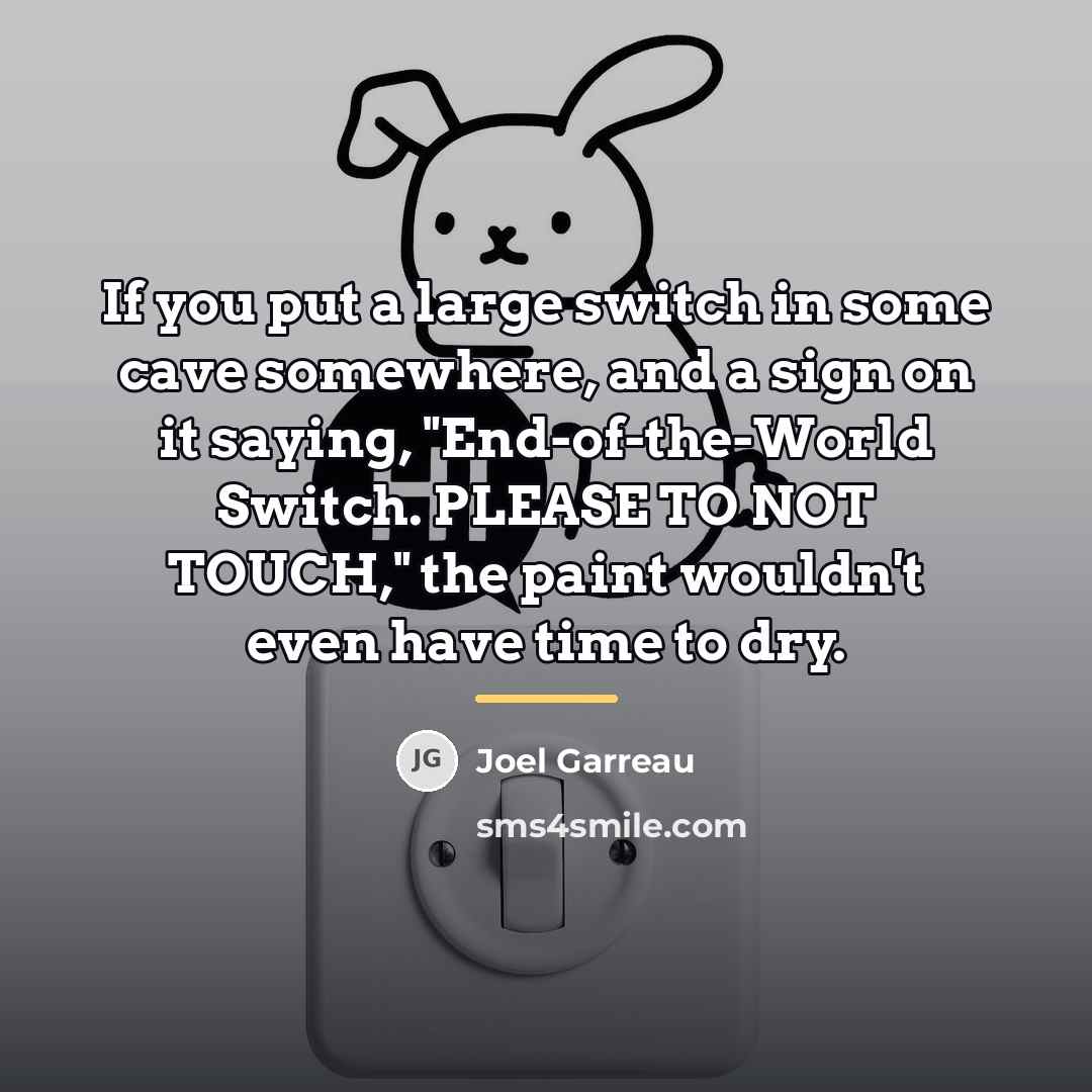 “If you put a large switch in some cave somewhere,…” quote by Joel Garreau