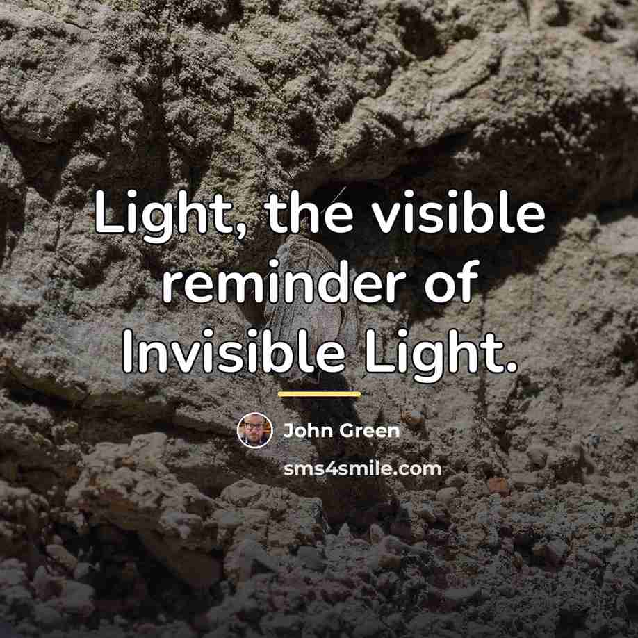 “Light, the visible reminder of Invisible Light.…” quote by John Green