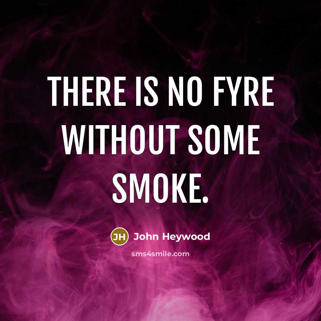 “There is no fyre without some smoke.…” quote by John Heywood