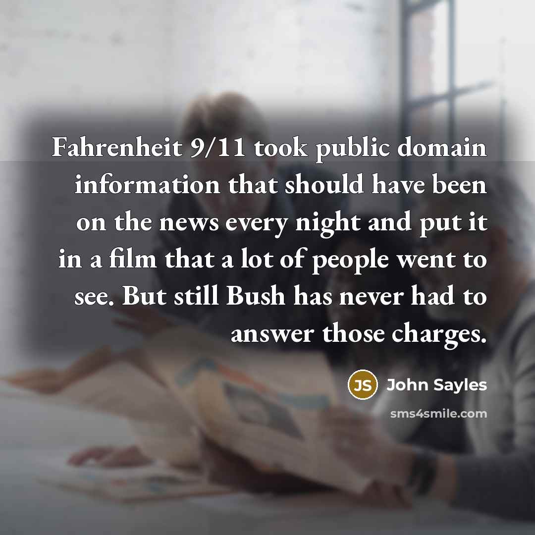 “Fahrenheit 9/11 took public domain information that should have been…” quote by John Sayles