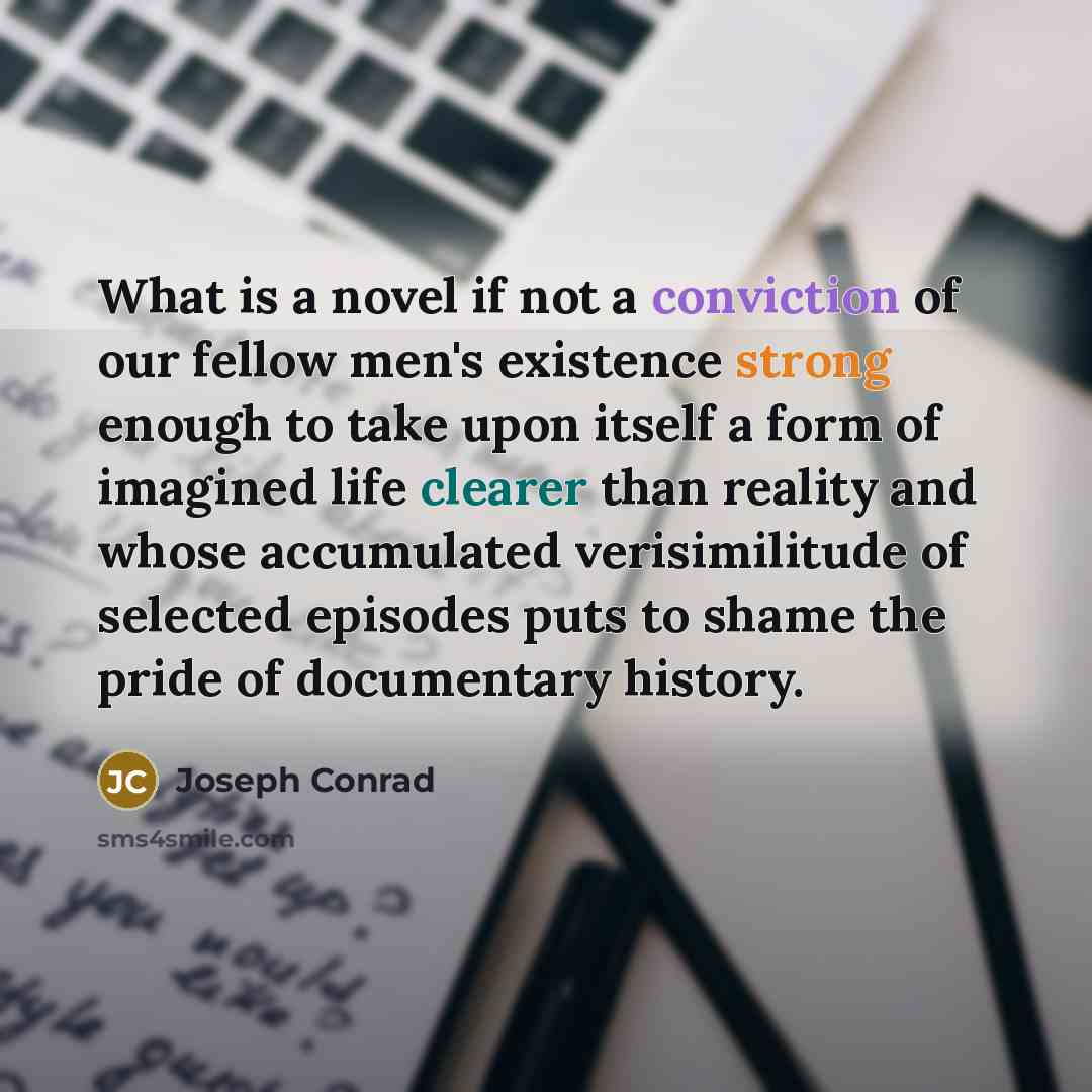 “What is a novel if not a conviction of our…” quote by Joseph Conrad
