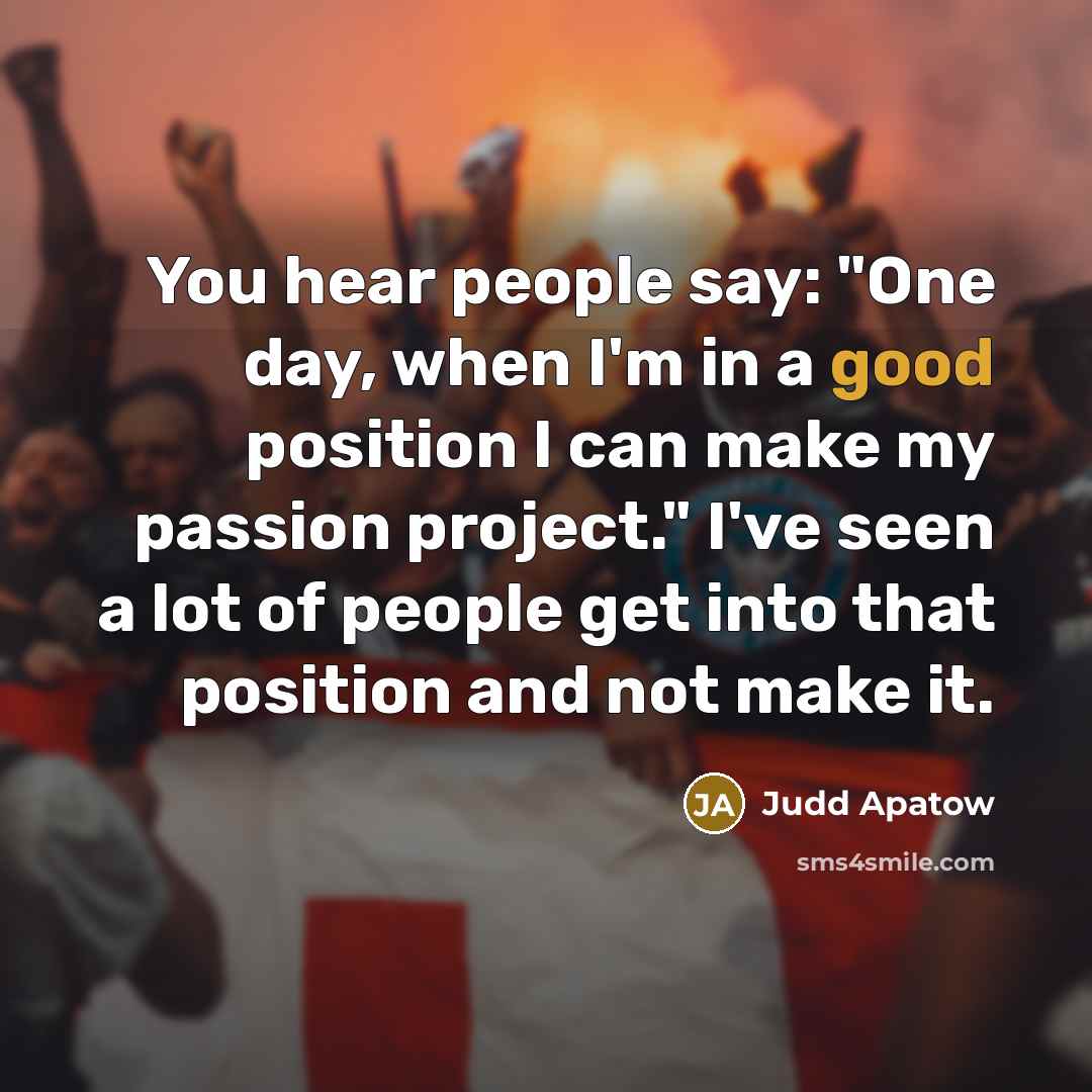 “You hear people say: "One day, when I'm in a…” quote by Judd Apatow