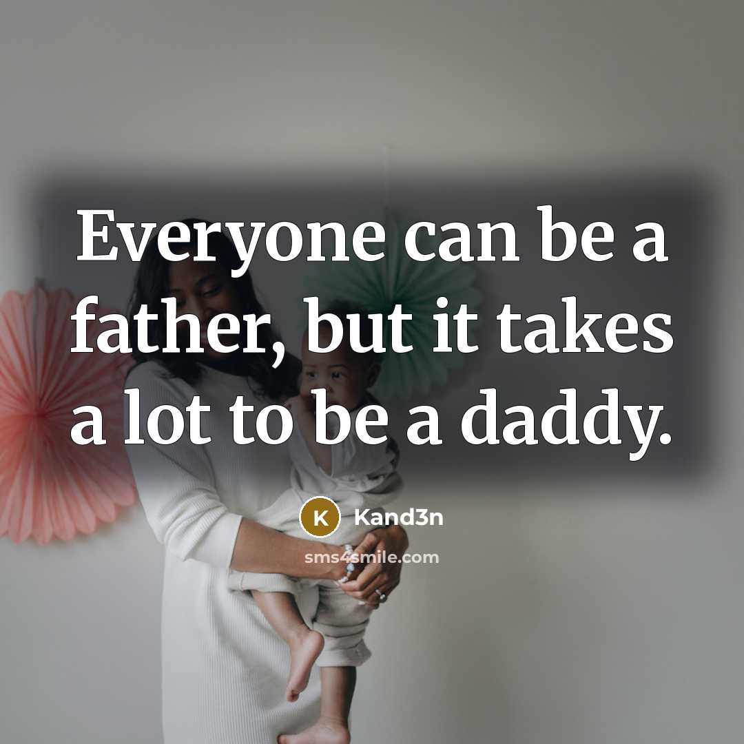 “Everyone can be a father, but it takes a lot…” quote by Kand3n