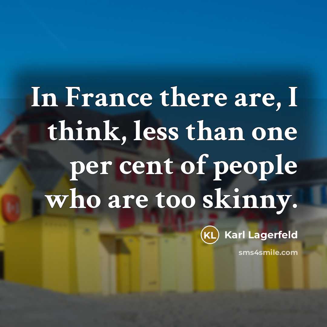 “In France there are, I think, less than one per…” quote by Karl Lagerfeld