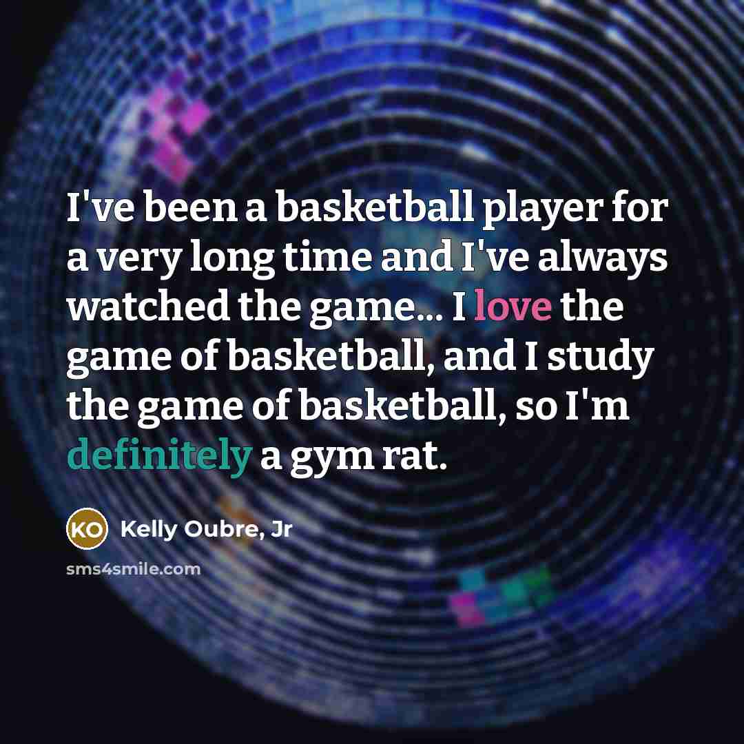 “I've been a basketball player for a very long time…” quote by Kelly Oubre, Jr