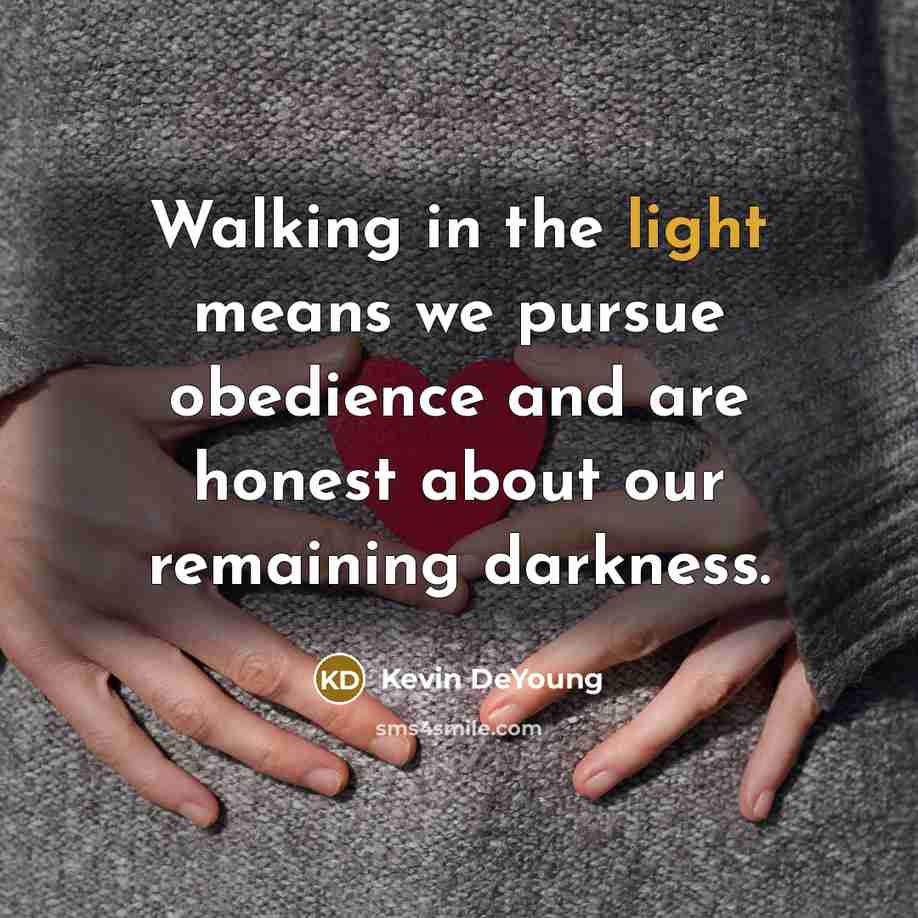 “Walking in the light means we pursue obedience and are…” quote by Kevin DeYoung