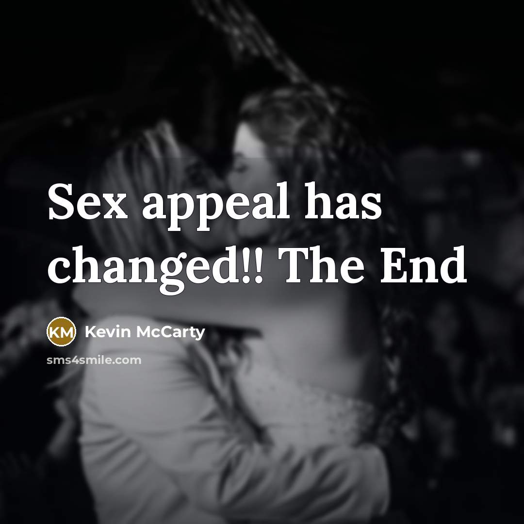 “Sex appeal has changed!! The End” quote by Kevin McCarty