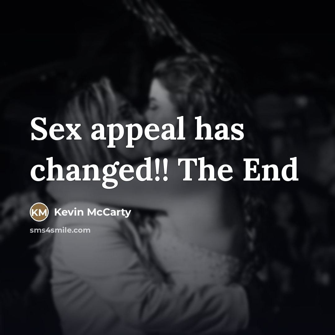 “Sex appeal has changed!! The End…” quote by Kevin McCarty