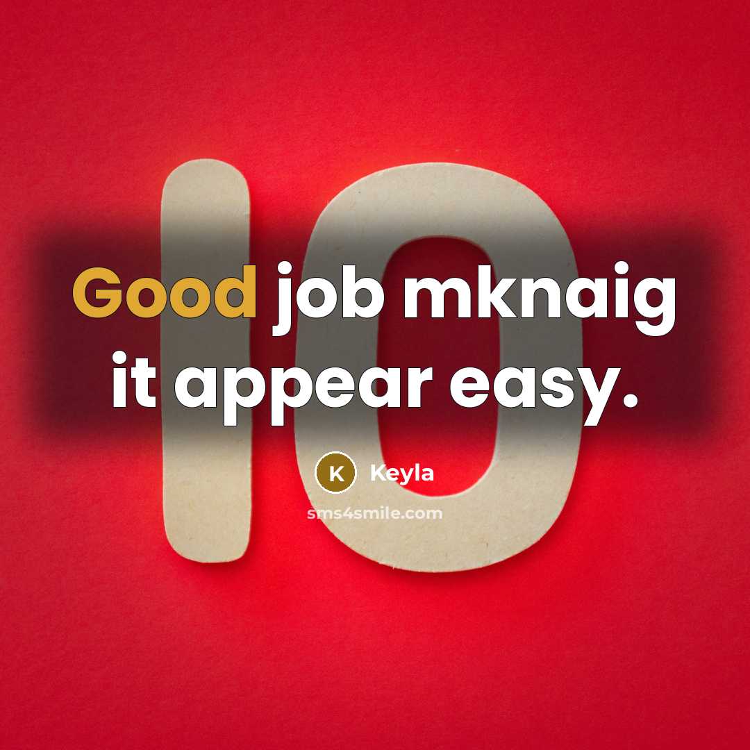 “Good job mknaig it appear easy.” quote by Keyla