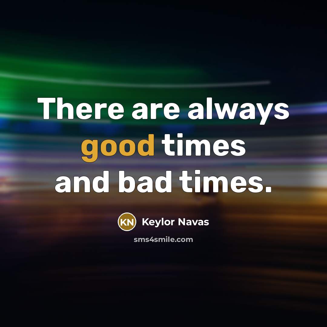 “There are always good times and bad times.…” quote by Keylor Navas