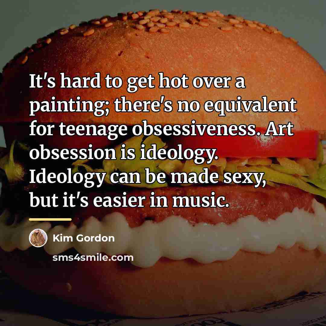 “It's hard to get hot over a painting; there's no…” quote by Kim Gordon