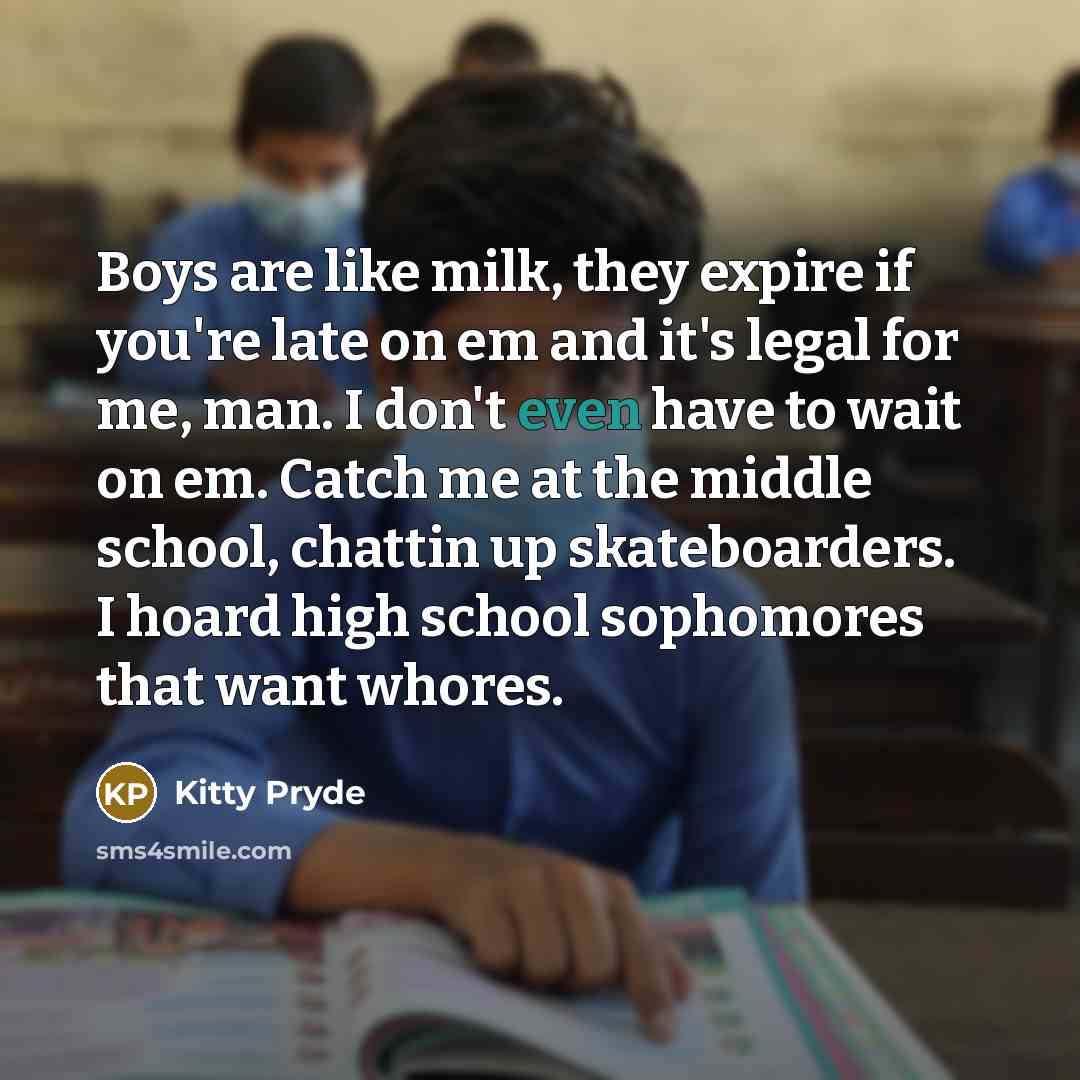 “Boys are like milk, they expire if you're late on…” quote by Kitty Pryde