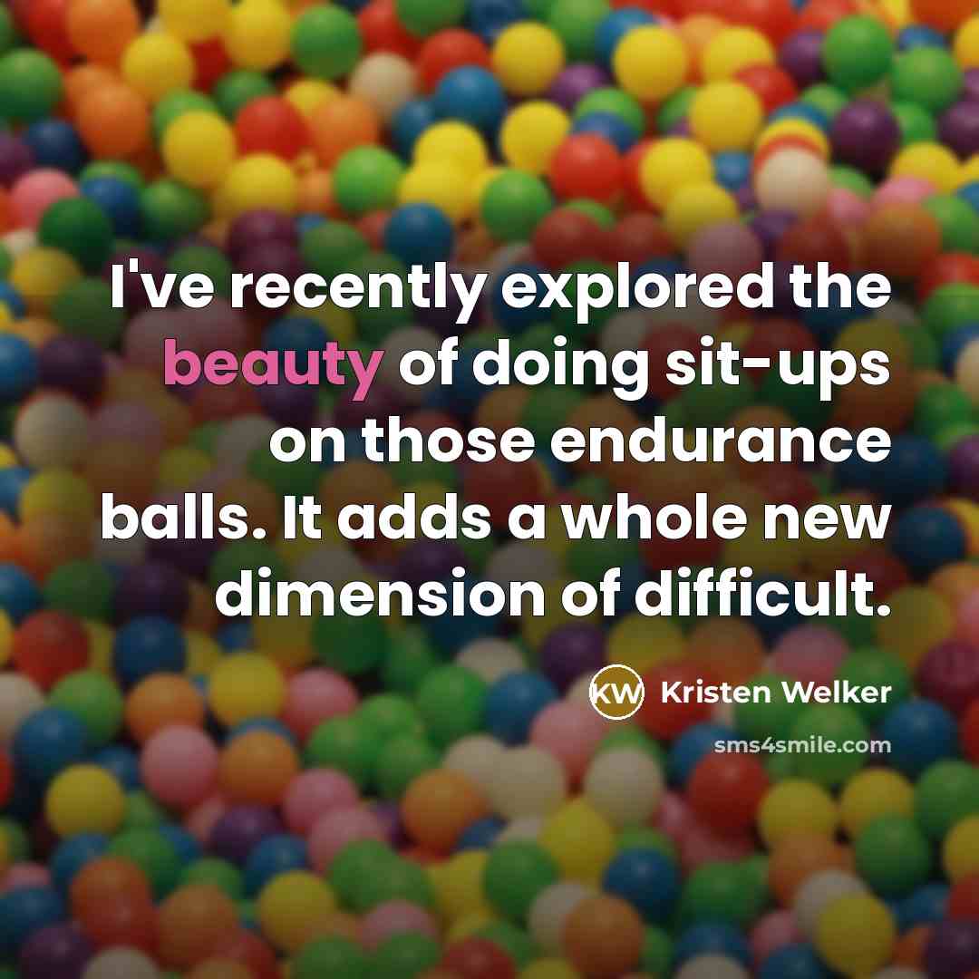 “I've recently explored the beauty of doing sit-ups on those…” quote by Kristen Welker