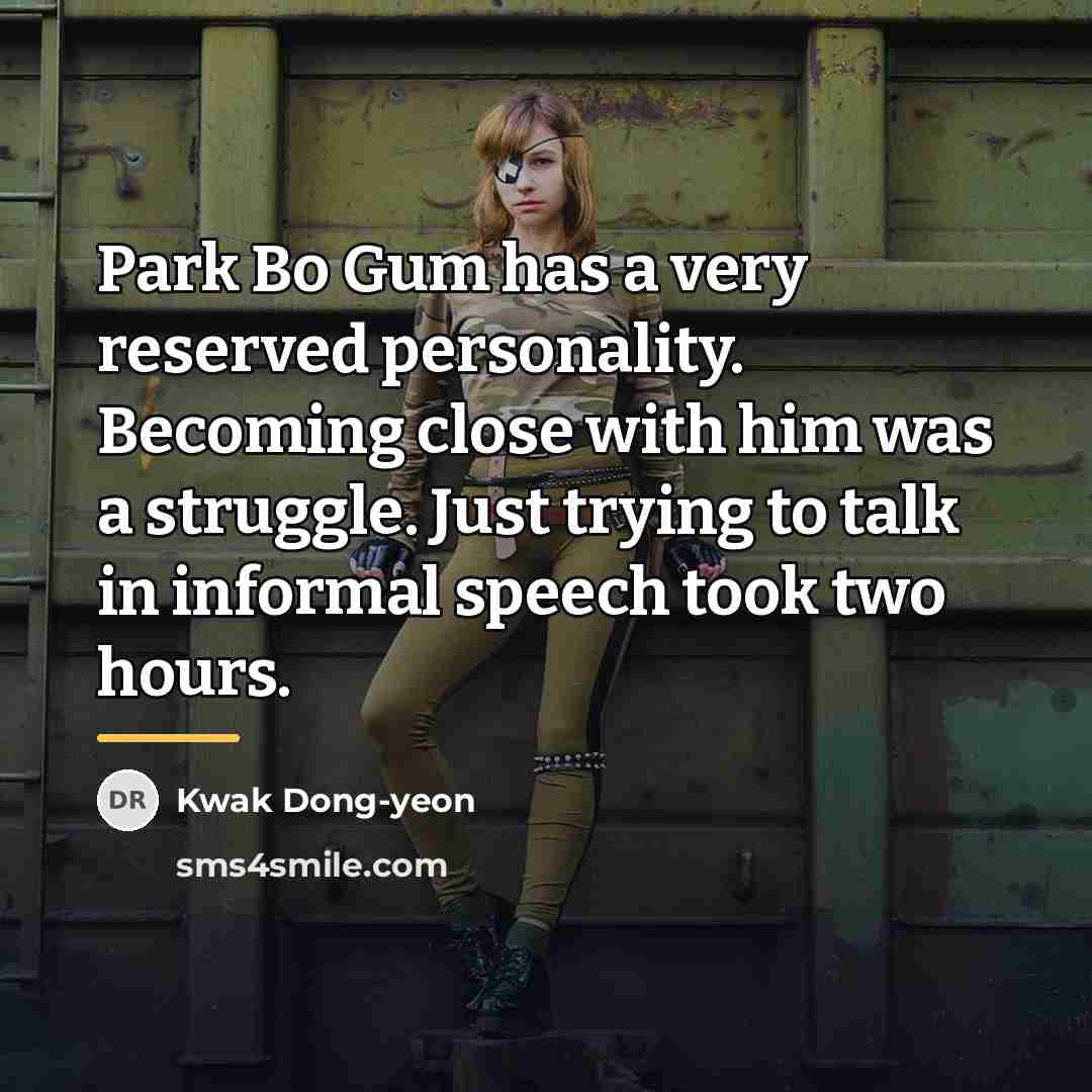 “Park Bo Gum has a very reserved personality. Becoming close…” quote by Kwak Dong-yeon