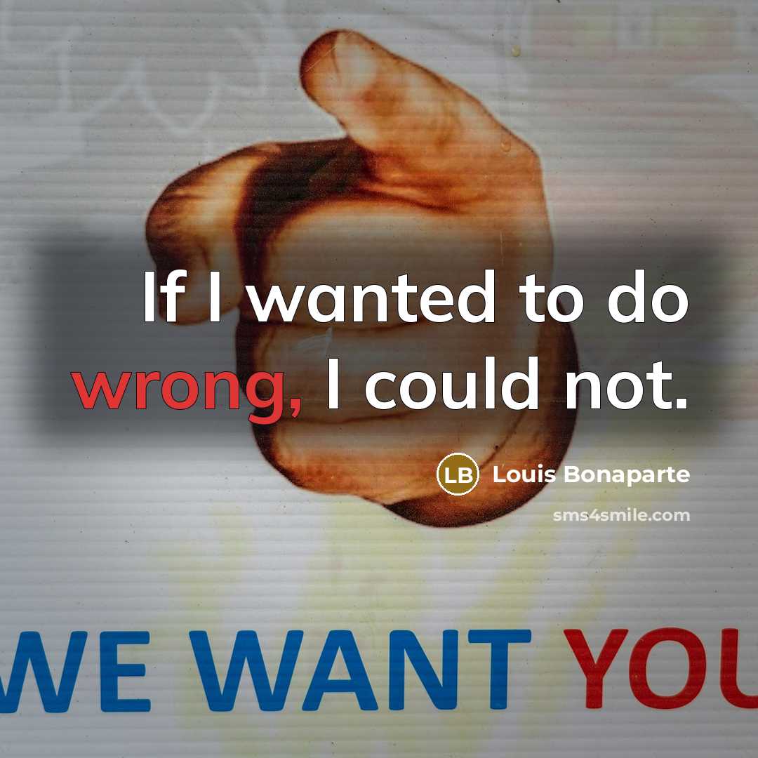 “If I wanted to do wrong, I could not.…” quote by Louis Bonaparte