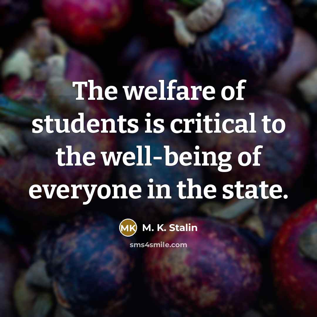 “The welfare of students is critical to the well-being of…” quote by M. K. Stalin
