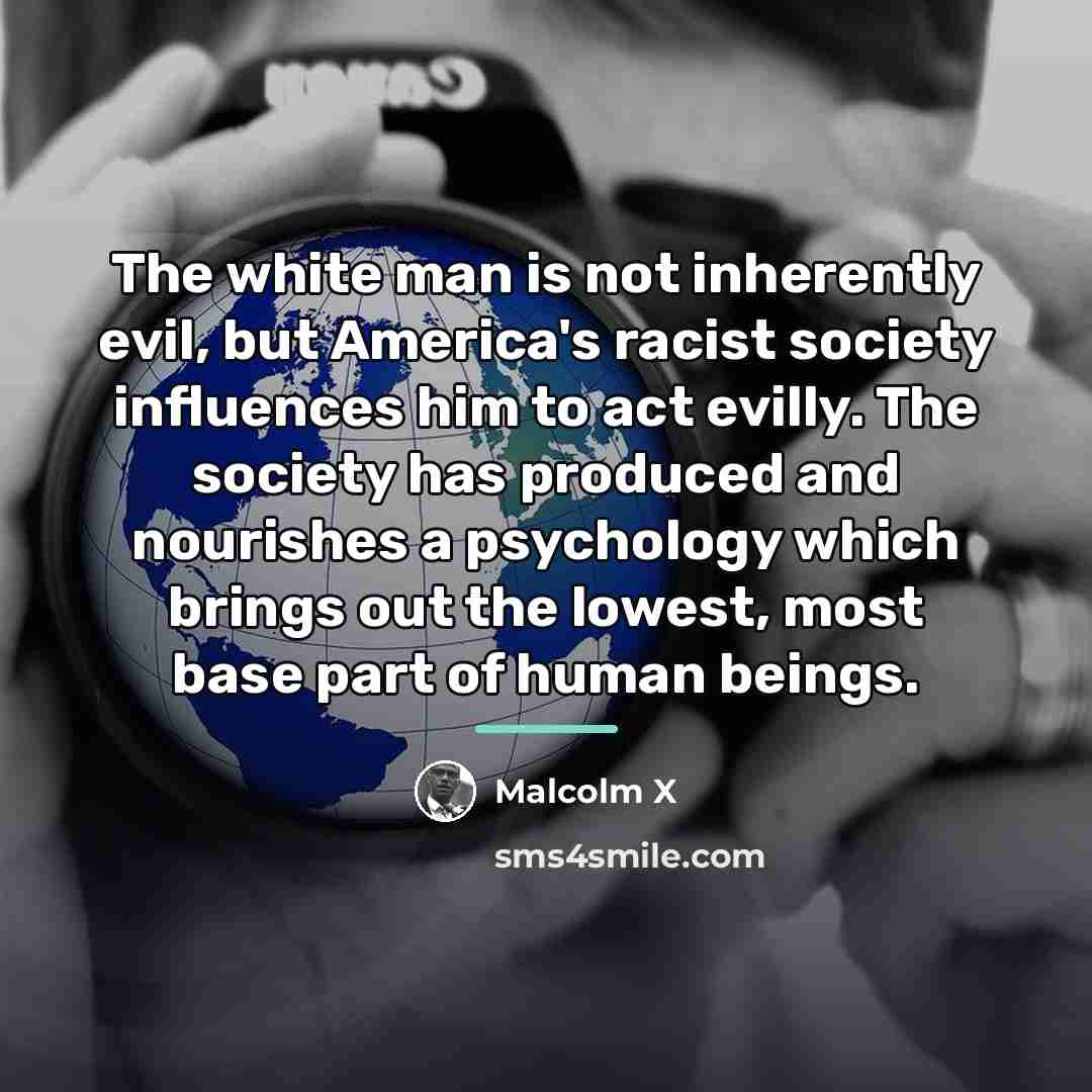 “The white man is not inherently evil, but America's racist…” quote by Malcolm X