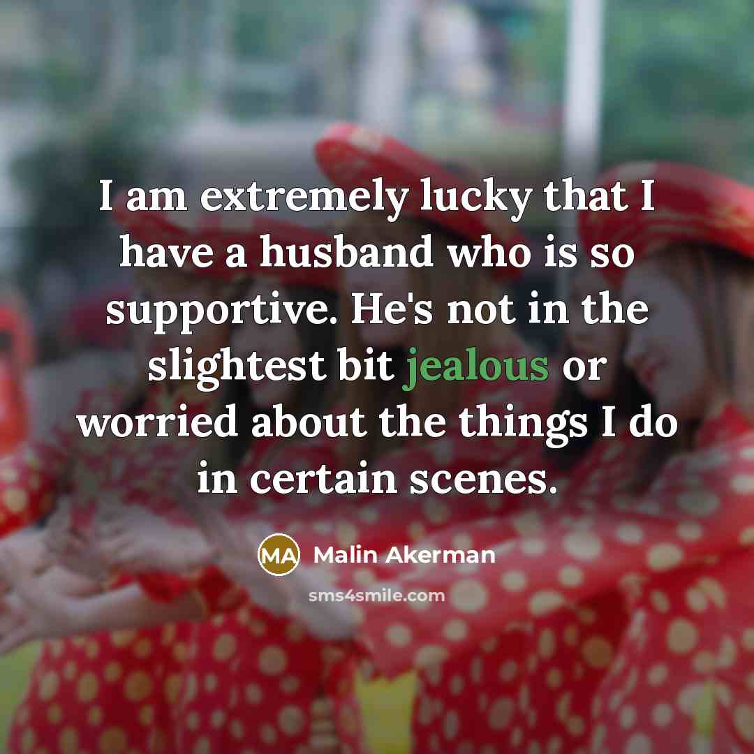“I am extremely lucky that I have a husband who…” quote by Malin Akerman
