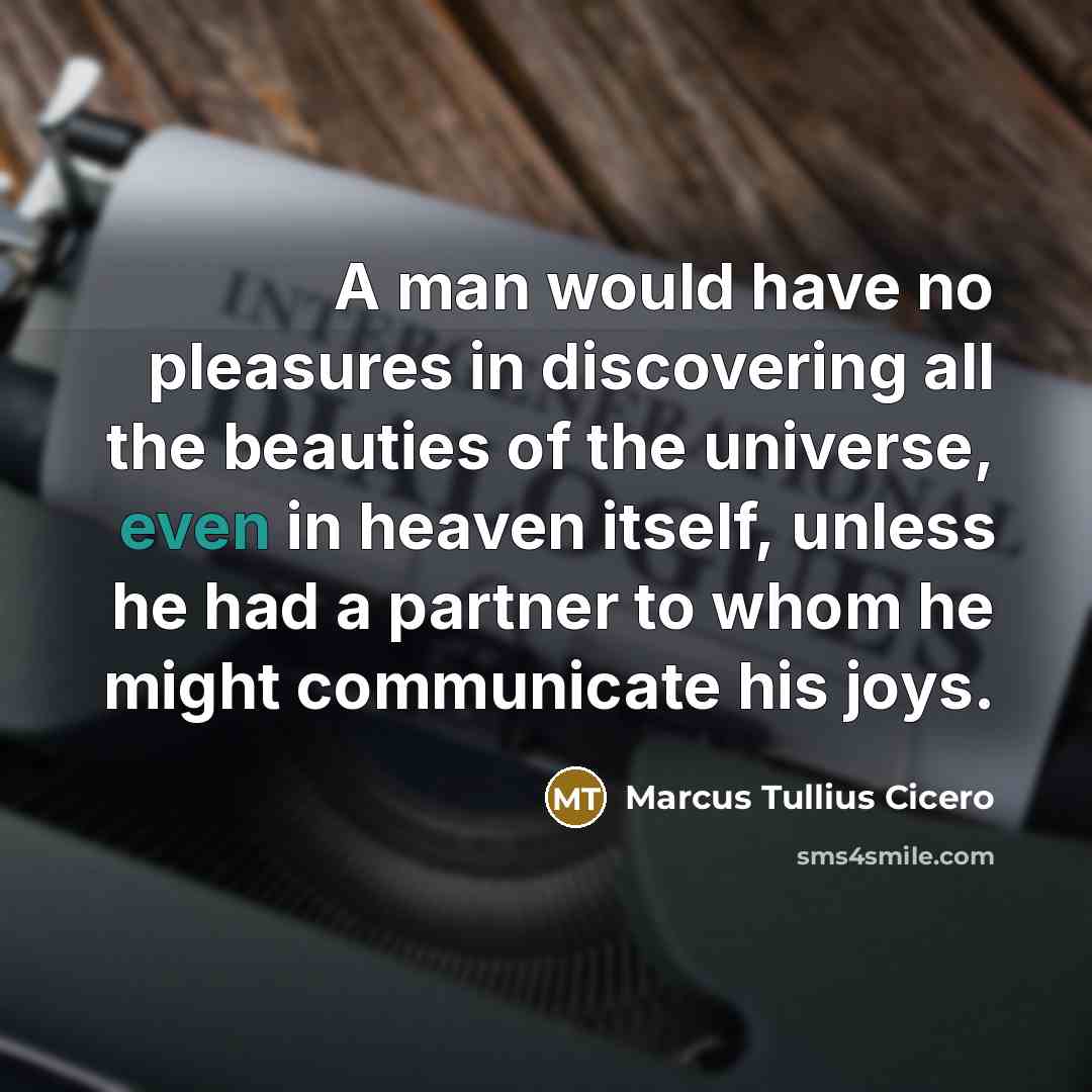“A man would have no pleasures in discovering all the…” quote by Marcus Tullius Cicero