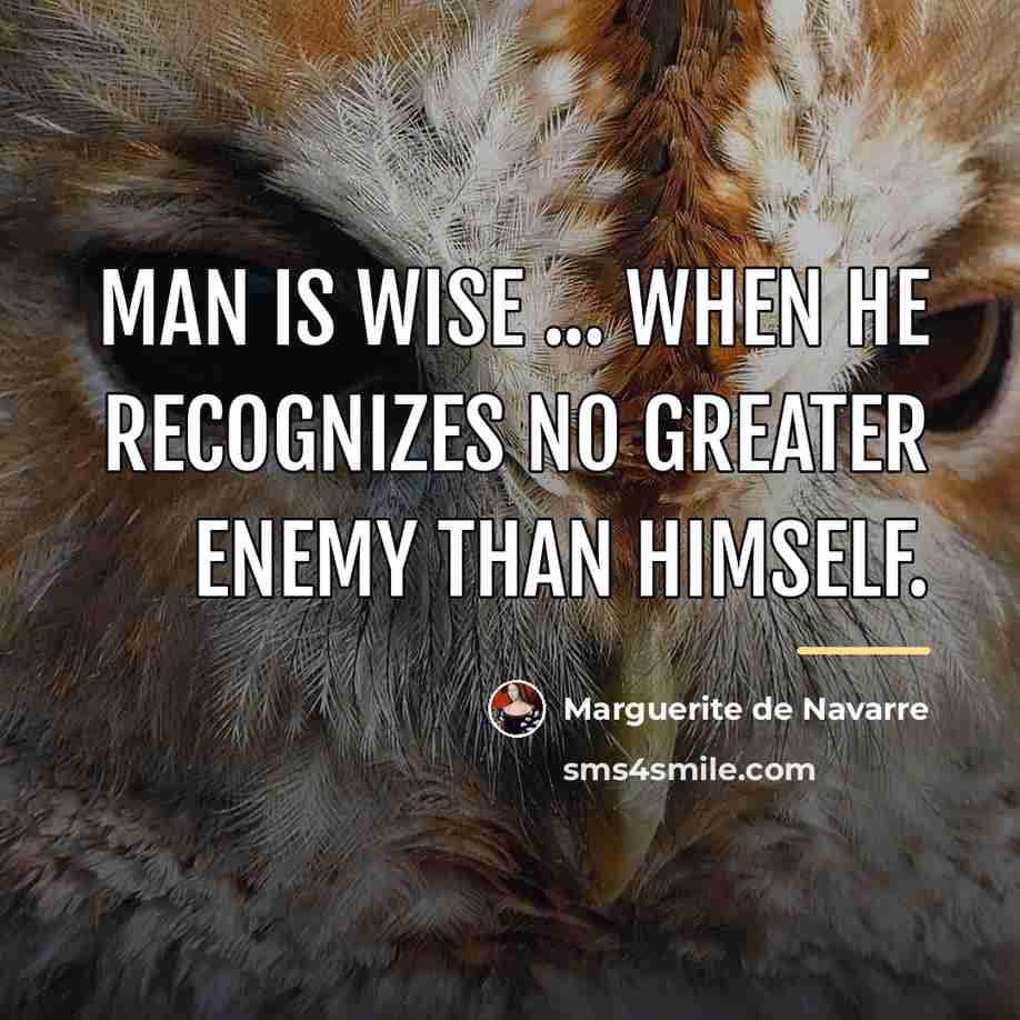 “Man is wise ... when he recognizes no greater enemy…” quote by Marguerite de Navarre