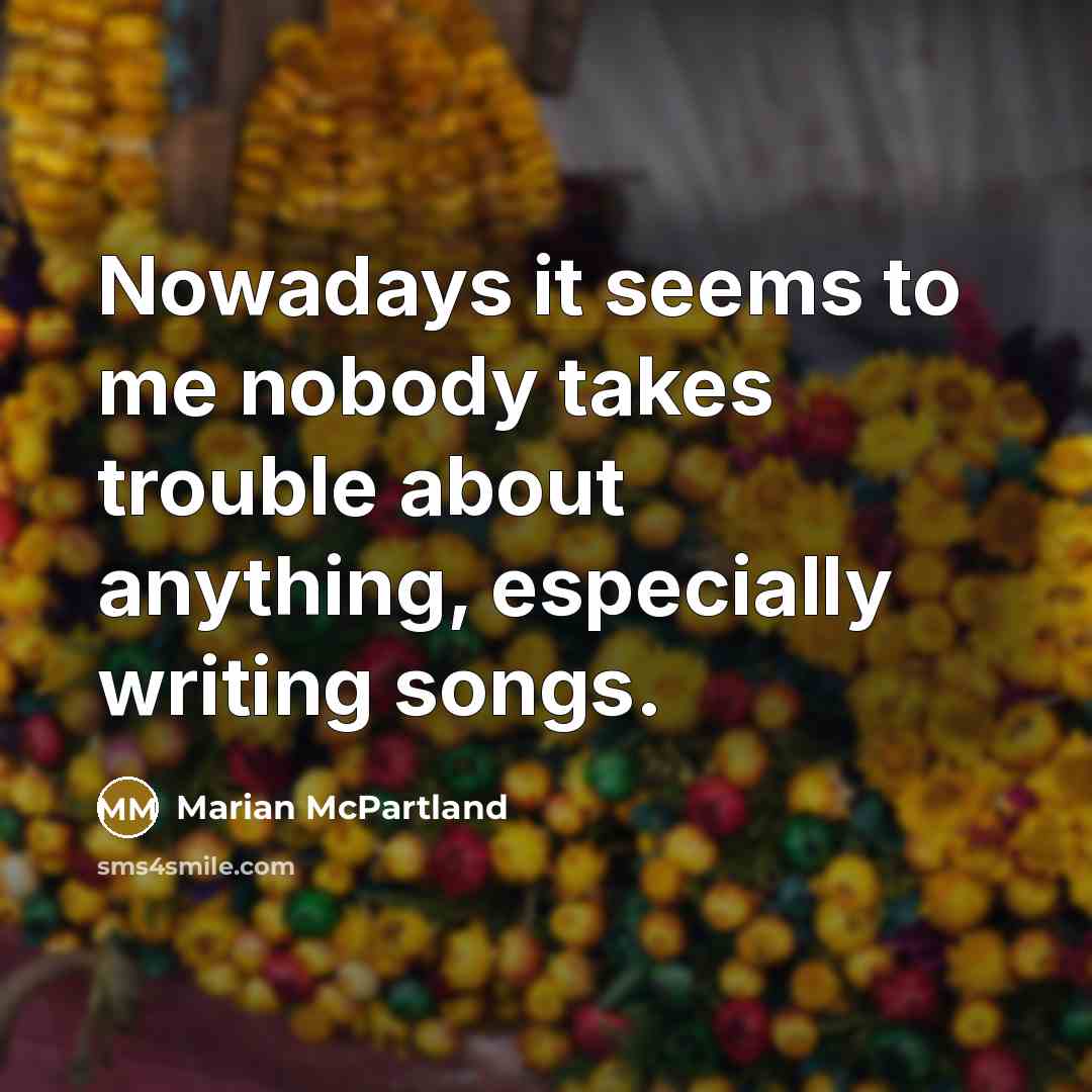 “Nowadays it seems to me nobody takes trouble about anything,…” quote by Marian McPartland