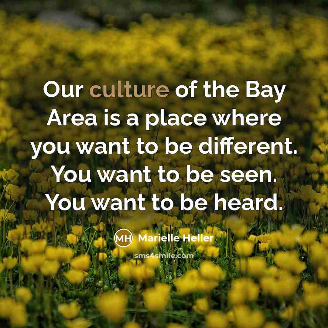 “Our culture of the Bay Area is a place where…” quote by Marielle Heller