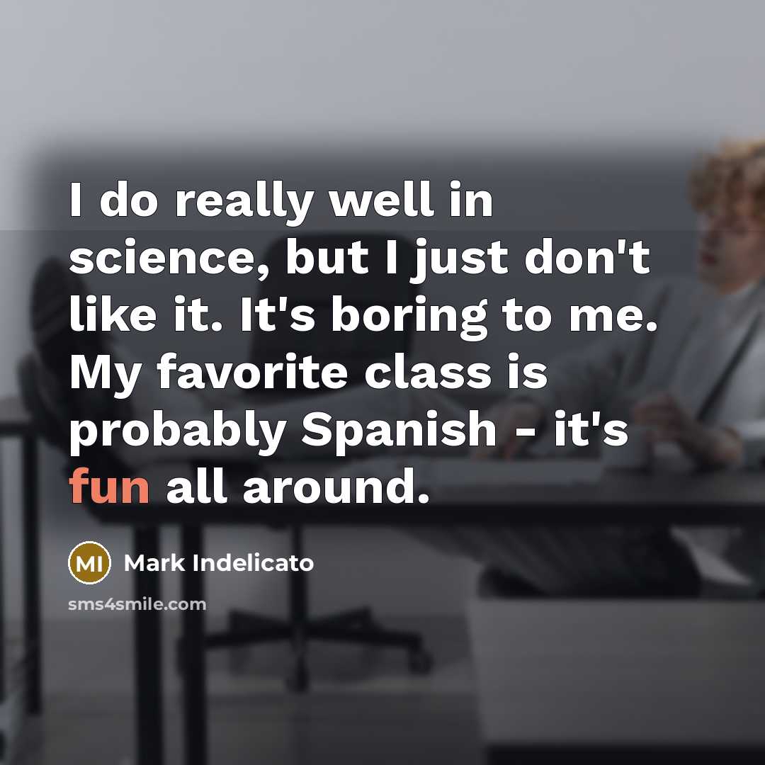 “I do really well in science, but I just don't…” quote by Mark Indelicato