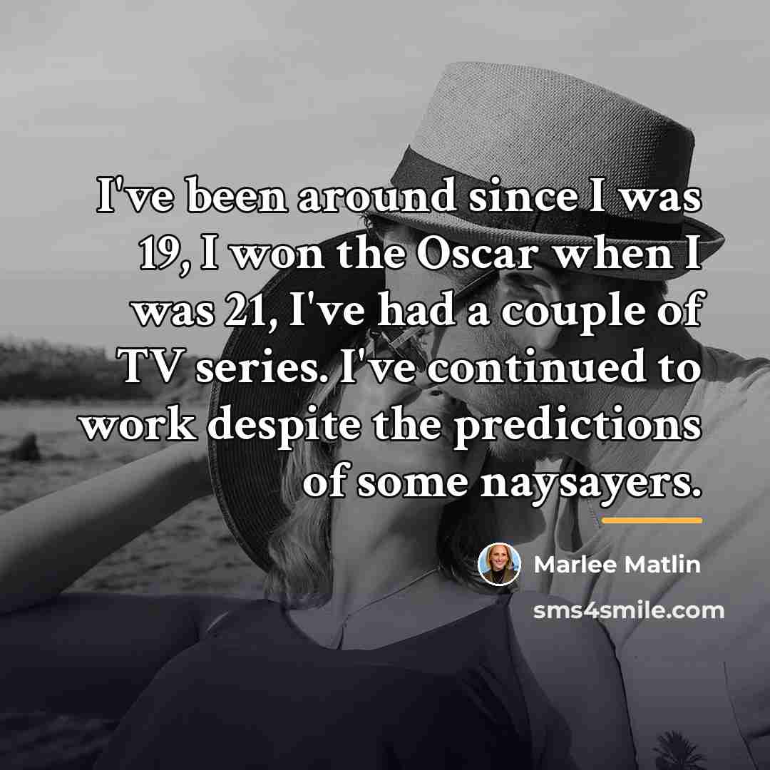 “I've been around since I was 19, I won the…” quote by Marlee Matlin