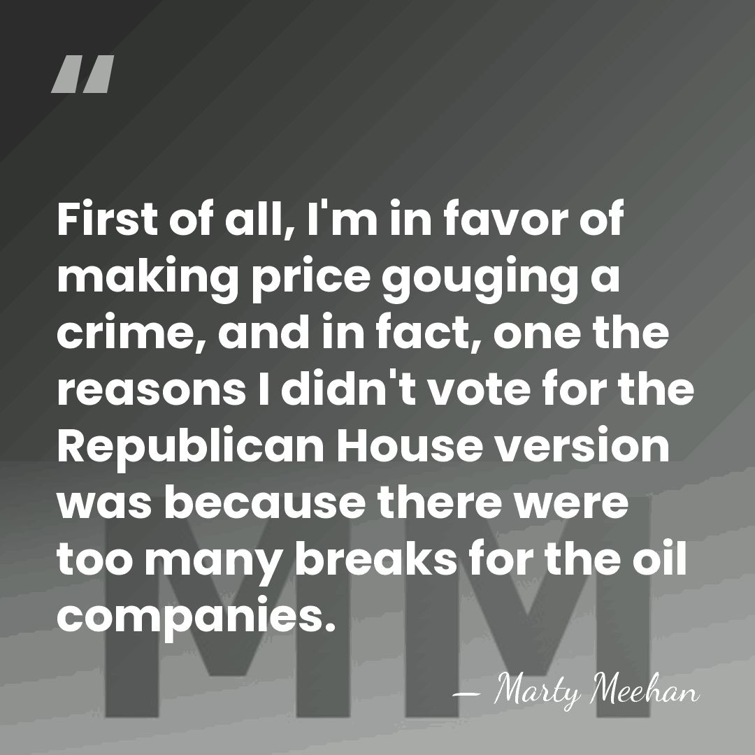 First of all, I'm in favor of making price gouging a crime,&hellip; - Marty Meehan