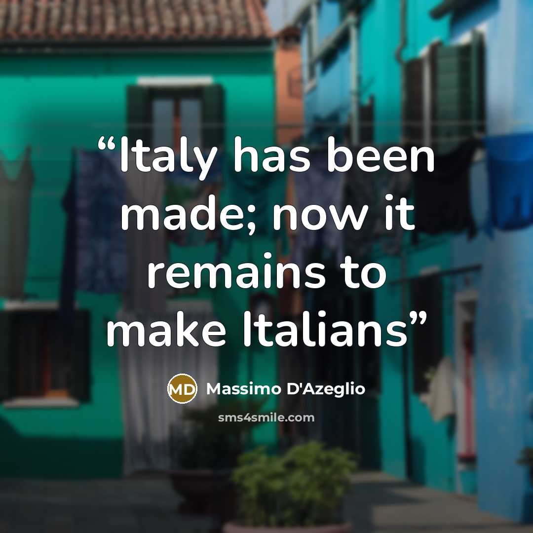 “Italy has been made; now it remains to make Italians” quote by Massimo D'Azeglio