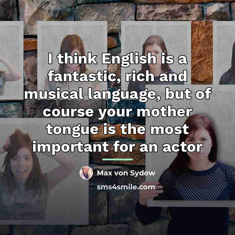 “I think English is a fantastic, rich and musical language,…” quote by Max von Sydow