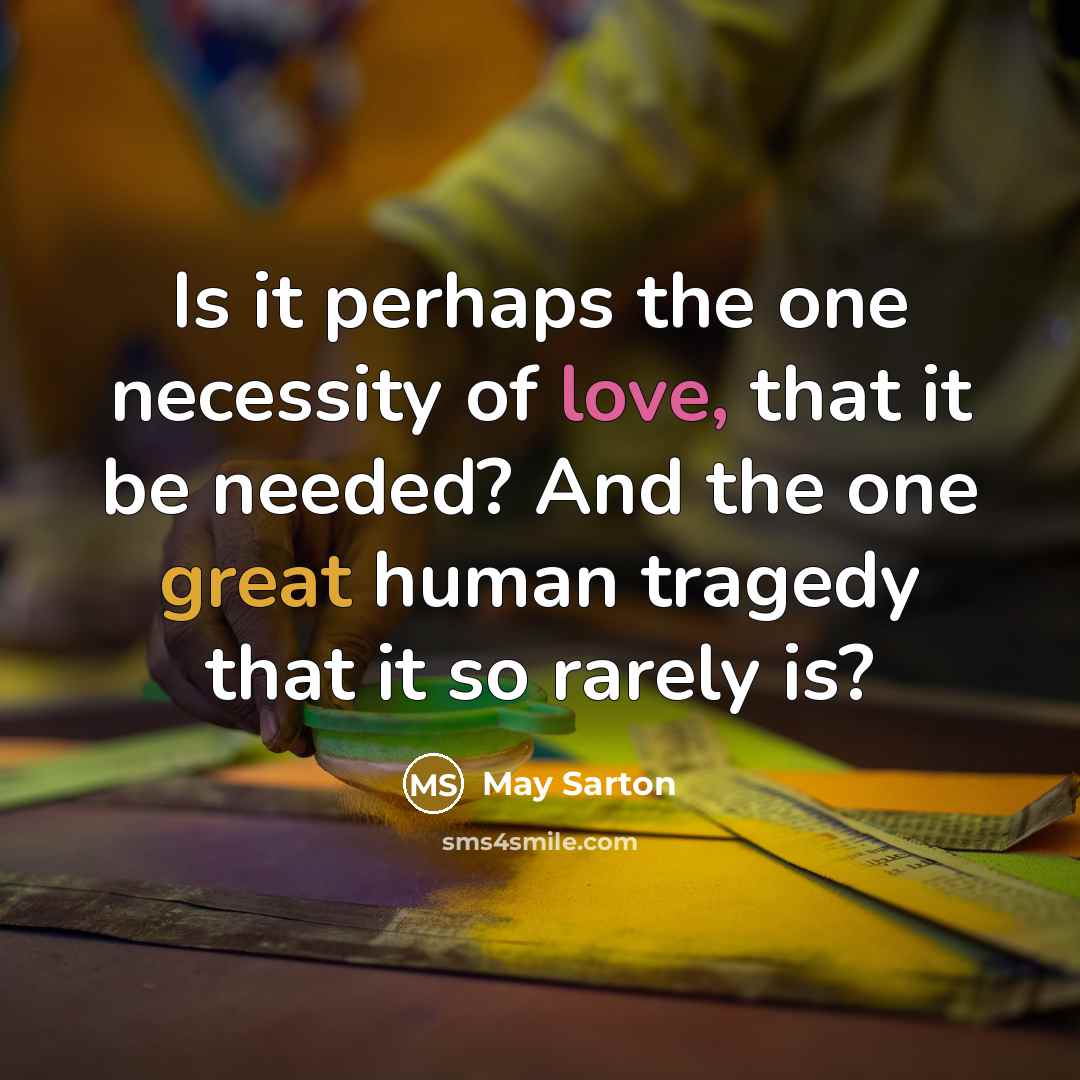 “Is it perhaps the one necessity of love, that it…” quote by May Sarton